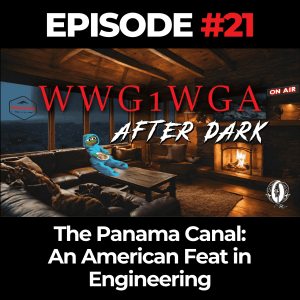 WWG1WGA After Dark Ep. 21: The Panama Canal – An American Feat in Engineering