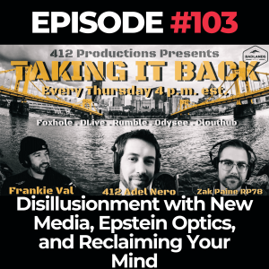 Taking It Back Ep. 103: Disillusionment with New Media, Epstein Optics, and Reclaiming Your Mind