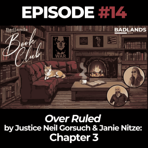 Badlands Book Club Ep. 14: Overruled by Justice Neil Gorsuch & Janie Nitze – Chapter 3