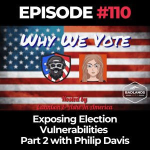 Why We Vote Ep. 110: Exposing Election Vulnerabilities – Part 2 with Philip Davis