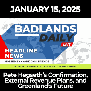 Badlands Daily: January 15, 2025 – Pete Hegseth’s Confirmation, External Revenue Plans, and Greenland’s Future