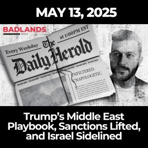 The Daily Herold: May 13, 2025 – Trump’s Middle East Playbook, Sanctions Lifted, and Israel Sidelined