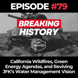 Breaking History Ep. 79: California Wildfires, Green Energy Agendas, and Reviving JFK’s Water Management Vision