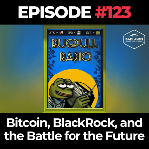 RugPull Radio Ep. 123: Bitcoin, BlackRock, and the Battle for the Future