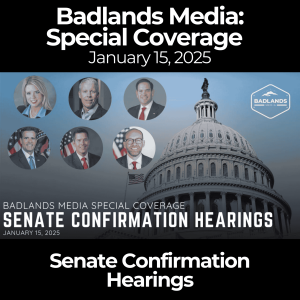 Badlands Media Special Coverage: Senate Confirmation Hearings - January 15, 2025