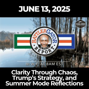 RattlerGator Report: June 13, 2025 – Clarity Through Chaos, Trump’s Strategy, and Summer Mode Reflections