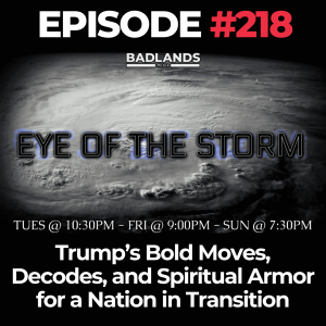Eye of the Storm Ep. 218: Trump’s Bold Moves, Decodes, and Spiritual Armor for a Nation in Transition