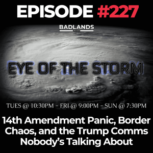 Eye of the Storm Ep. 227: 14th Amendment Panic, Border Chaos, and the Trump Comms Nobody’s Talking About