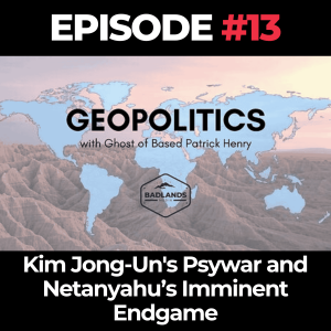 Geopolitics with Ghost Ep. 13: Kim Jong-Un's Psywar and Netanyahu’s Imminent Endgame