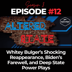 Altered State Season 3, Ep. 12: Whitey Bulger’s Shocking Reappearance, Biden’s Farewell, and Deep State Power Plays