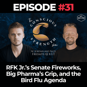 Conscious Strength Ep. 31: RFK Jr.’s Senate Fireworks, Big Pharma’s Grip, and the Bird Flu Agenda