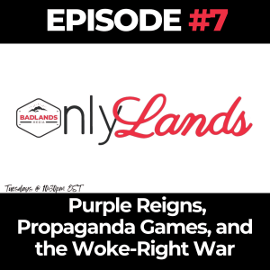 OnlyLands Ep. 7: Purple Reigns, Propaganda Games, and the Woke-Right War
