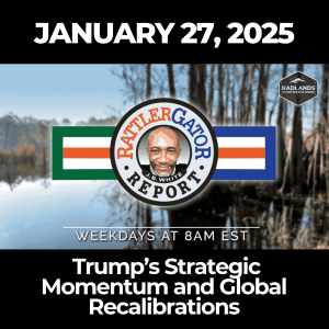 RattlerGator Report: January 27, 2025 – Trump’s Strategic Momentum and Global Recalibrations