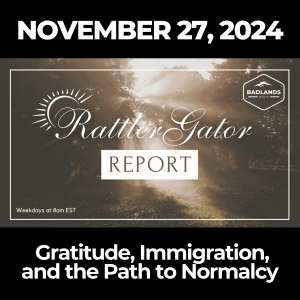 RattlerGator Report: November 27, 2024 - Gratitude, Immigration, and the Path to Normalcy