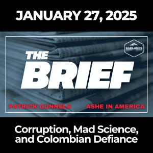 The Brief: January 27, 2025 – Corruption, Mad Science, and Colombian Defiance