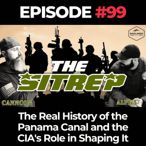 SITREP Ep. 99: The Real History of the Panama Canal and the CIA's Role in Shaping It