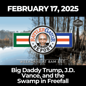 RattlerGator Report: Feb. 17, 2025 – Big Daddy Trump, J.D. Vance, and the Swamp in Freefall