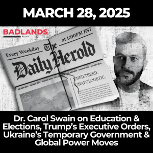 The Daily Herold: March 28, 2025 – Dr. Carol Swain on Education & Elections, Trump’s Executive Orders, Ukraine’s Temporary Government & Global Power Moves