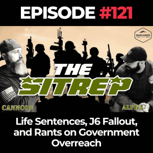 SITREP Ep. 121: Life Sentences, J6 Fallout, and Rants on Government Overreach