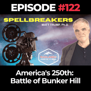 Spellbreakers Ep. 122 - America's 250th: Battle of Bunker Hill