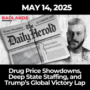 The Daily Herold: May 14, 2025 – Drug Price Showdowns, Deep State Staffing, and Trump’s Global Victory Lap