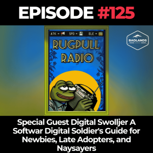 Rugpull Radio 125: Special Guest Digital Swolljer – A Softwar Digital Soldier’s Guide for Newbies, Late Adopters, and Naysayers