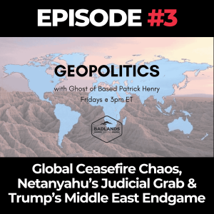 Geopolitics with Ghost, Ep. 3: Global Ceasefire Chaos, Netanyahu’s Judicial Grab & Trump’s Middle East Endgame