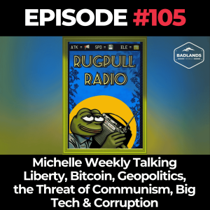 Rugpull Radio Ep 105: Special Guest - Michelle Weekly Talking Liberty, Bitcoin, Geopolitics, the Threat of Communism, Big Tech & Corruption