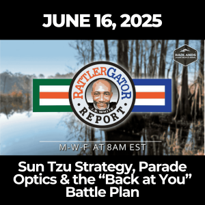 RattlerGator Report: June 16, 2025 – Sun Tzu Strategy, Parade Optics & the “Back at You” Battle Plan