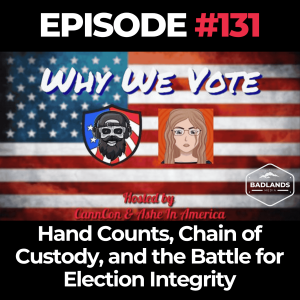 Why We Vote Ep. 131: Hand Counts, Chain of Custody, and the Battle for Election Integrity