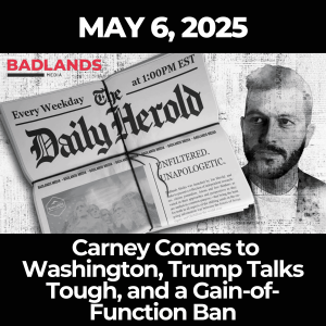 The Daily Herold: May 6, 2025 – Carney Comes to Washington, Trump Talks Tough, and a Gain-of-Function Ban