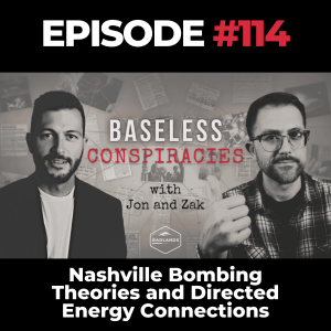 Baseless Conspiracies Ep. 114: Nashville Bombing Theories and Directed Energy Connections