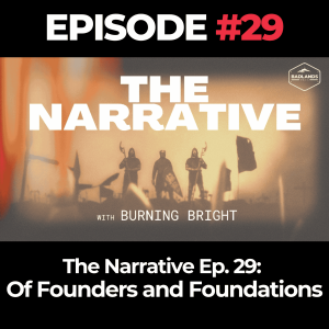 The Narrative Ep. 29: Of Founders and Foundations