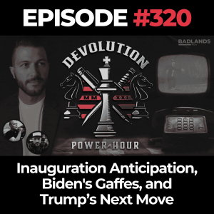 Devolution Power Hour Ep. 320: Inauguration Anticipation, Biden's Gaffes, and Trump’s Next Move