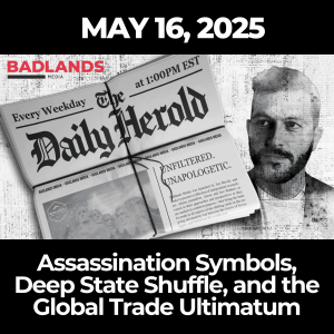 The Daily Herold: May 16, 2025 – Assassination Symbols, Deep State Shuffle, and the Global Trade Ultimatum