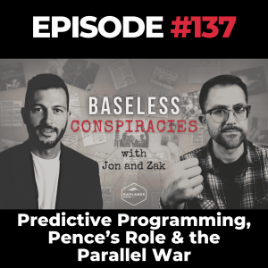 Baseless Conspiracies Ep. 137: Predictive Programming, Pence’s Role & the Parallel War