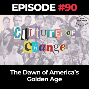 Culture of Change Ep. 90: The Dawn of America’s Golden Age