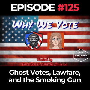 Why We Vote Ep. 125: Ghost Votes, Lawfare, and the Smoking Gun