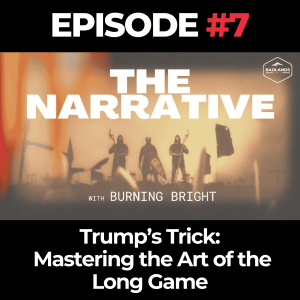 The Narrative Ep. 7: Trump’s Trick – Mastering the Art of the Long Game