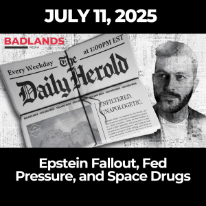 The Daily Herold - July 11, 2025: Epstein Fallout, Fed Pressure, and Space Drugs