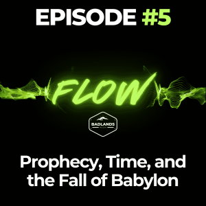 Flow Ep. 5: Prophecy, Time, and the Fall of Babylon