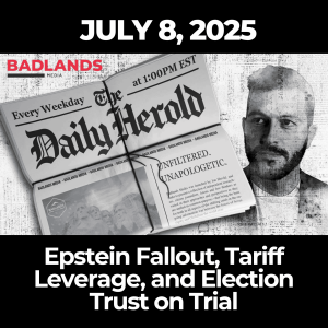 The Daily Herold - July 8, 2025: Epstein Fallout, Tariff Leverage, and Election Trust on Trial