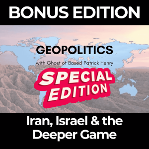 Special Edition: Geopolitics with Ghost – Iran, Israel & the Deeper Game