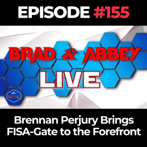 Brad and Abbey Live Ep. 155: Brennan Perjury Brings FISA-Gate to the Forefront
