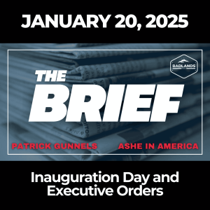 The Brief: January 20, 2025 – Inauguration Day and Executive Orders