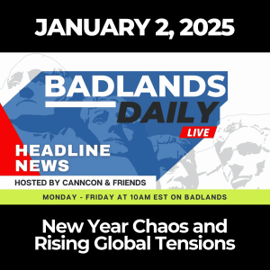 Badlands Daily: January 2, 2025 – New Year Chaos and Rising Global Tensions