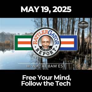 The RattlerGator Report: May 19, 2025 – Free Your Mind, Follow the Tech