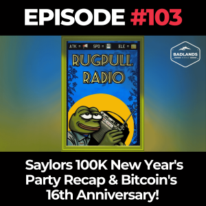 Rugpull Radio Ep 103: Saylors 100K New Year's Party Recap & Bitcoin's 16th Anniversary!