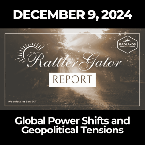 RattlerGator Report - December 9, 2024: Global Power Shifts and Geopolitical Tensions