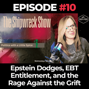 The Shipwreck Show Ep. 10: Epstein Dodges, EBT Entitlement, and the Rage Against the Grift